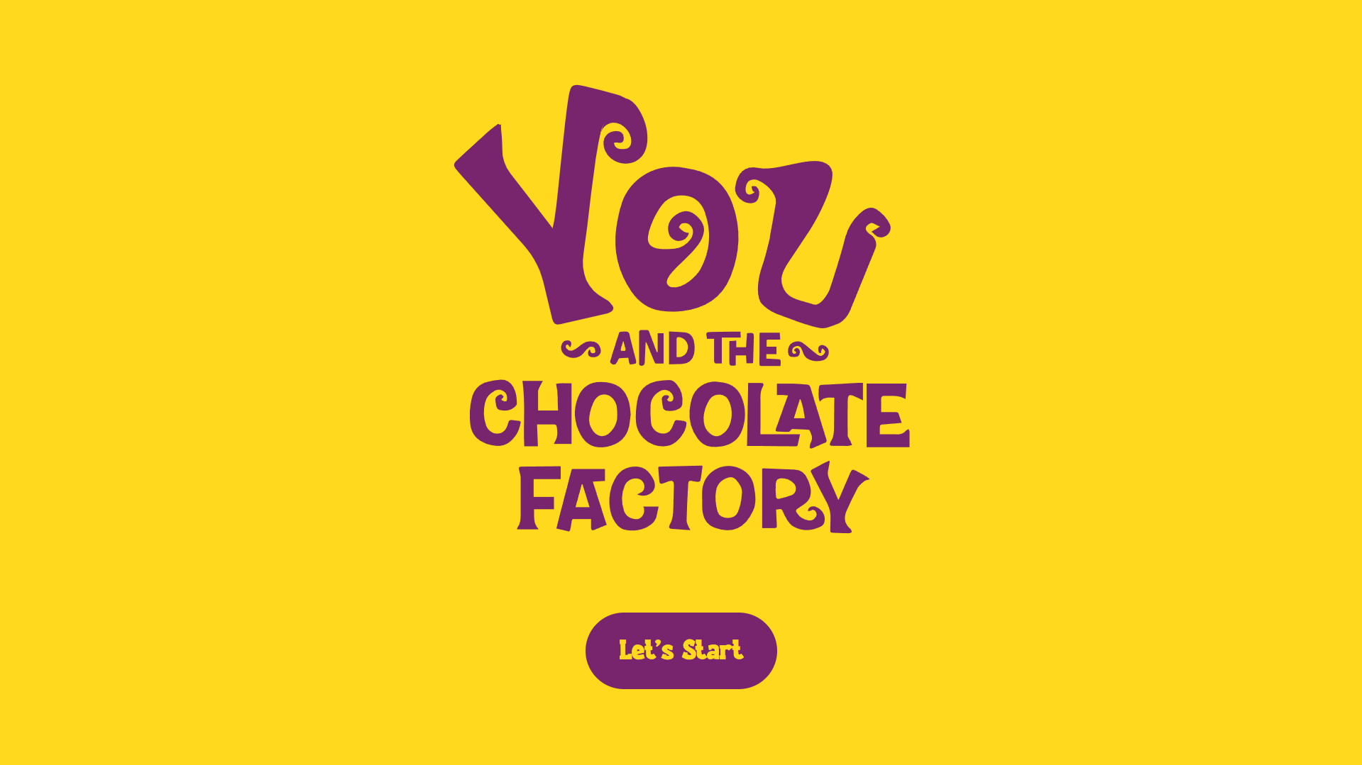You and the Chocolate Factory
